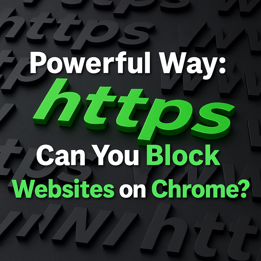 Can You Block Websites on Chrome? Yes — Here’s How can you block websites on chrome using extensions and settings