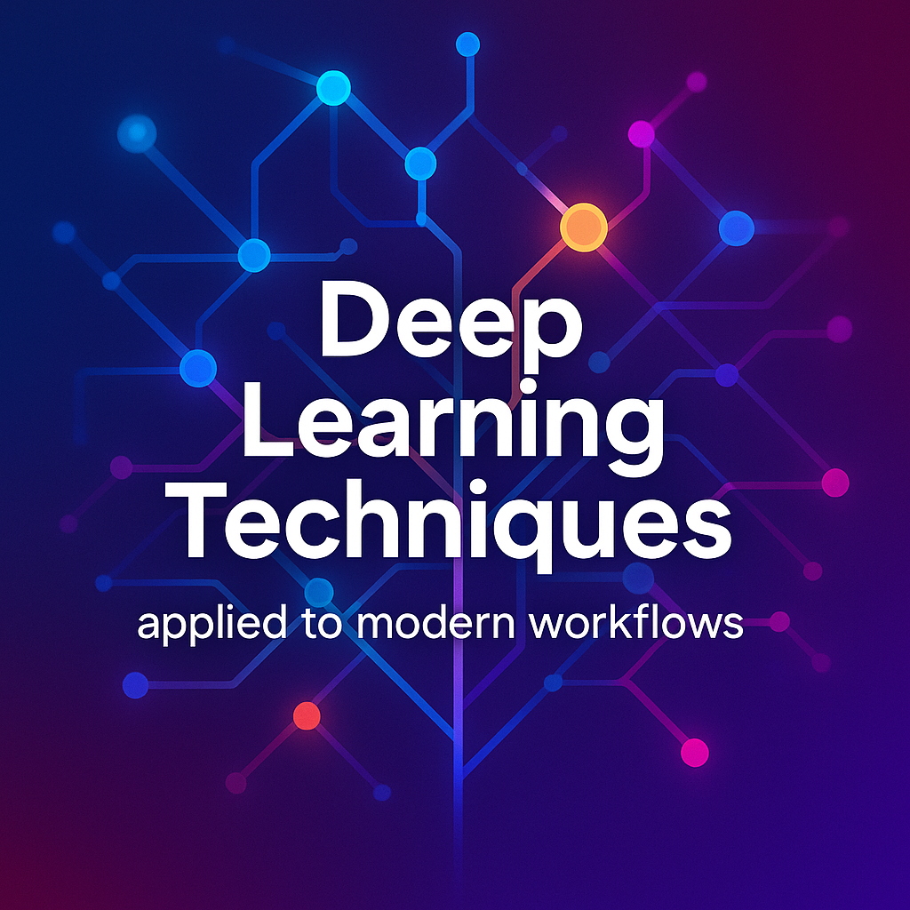 Essential Deep Learning Techniques for Smarter Workflows deep learning techniques applied to modern workflows